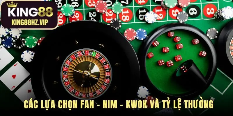 Các lựa chọn cược Fan Nim Kwok có tỷ lệ thưởng khác nhau