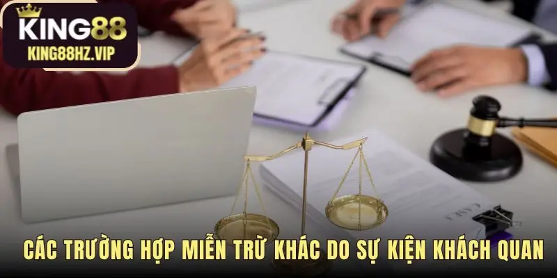 Miễn trừ trách nhiệm áp dụng cho các sự kiện bất khả kháng