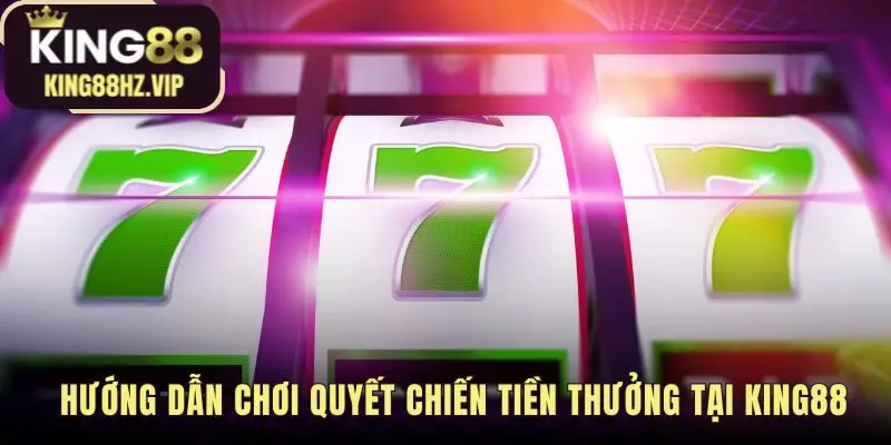Các bước tham gia Quyết chiến tiền thưởng đơn giản tại king88