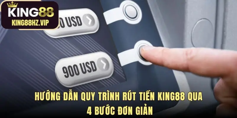 Quy trình rút tiền king88 gồm 4 bước bắt đầu từ chuyển quỹ