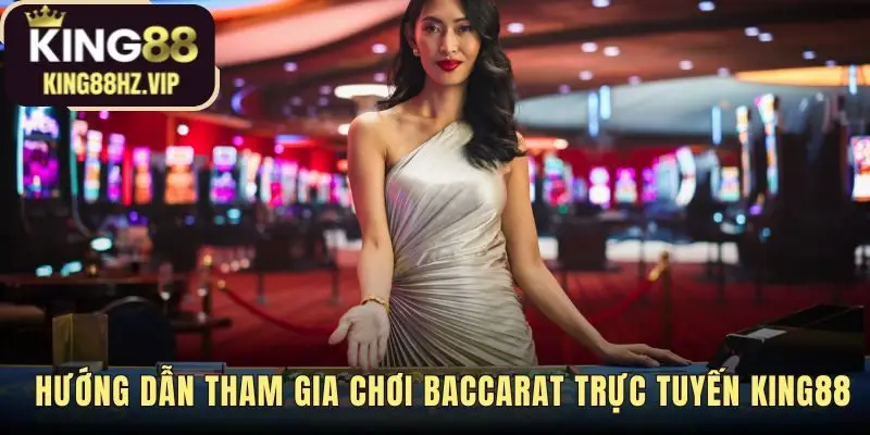 Hướng dẫn chơi Baccarat trực tuyến qua 5 bước đơn giản