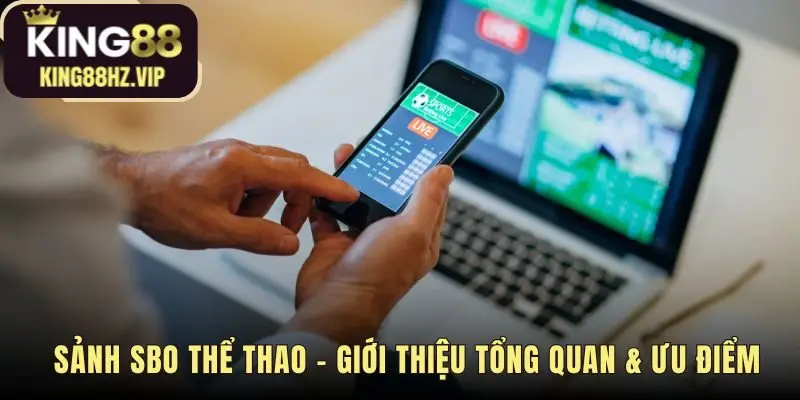 Sảnh SBO thể thao kết hợp uy tín SBOBET và công nghệ API vượt trội