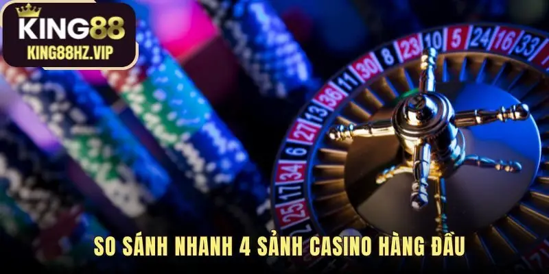 So sánh nhanh các sảnh casino qua bảng tóm tắt đặc trưng